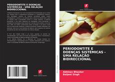 PERIODONTITE E DOENÇAS SISTÉMICAS - UMA RELAÇÃO BIDIRECCIONAL kitap kapağı