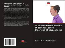 Copertina di La violence entre enfants et parents : cadre théorique et étude de cas