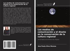 Couverture de Los medios de comunicación y el diseño en la conservación de la cultura regional