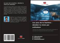 Bookcover of Les yeux de la machine : démêler la vision par ordinateur