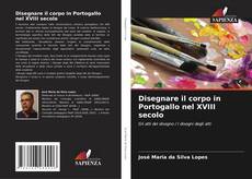 Copertina di Disegnare il corpo in Portogallo nel XVIII secolo