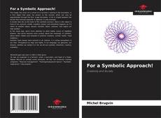 Bookcover of For a Symbolic Approach!