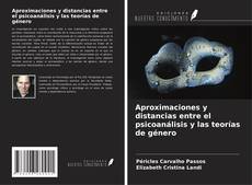 Bookcover of Aproximaciones y distancias entre el psicoanálisis y las teorías de género
