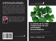 Couverture de La planta de la vida: comprensión de sus actividades farmacológicas