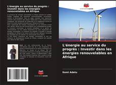 Portada del libro de L'énergie au service du progrès : Investir dans les énergies renouvelables en Afrique