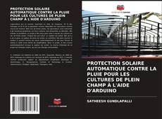 Capa do livro de PROTECTION SOLAIRE AUTOMATIQUE CONTRE LA PLUIE POUR LES CULTURES DE PLEIN CHAMP À L'AIDE D'ARDUINO 