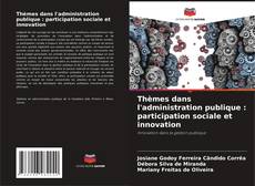 Couverture de Thèmes dans l'administration publique : participation sociale et innovation
