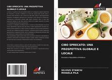 Bookcover of CIBO SPRECATO: UNA PROSPETTIVA GLOBALE E LOCALE