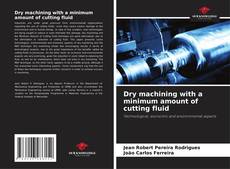 Bookcover of Dry machining with a minimum amount of cutting fluid