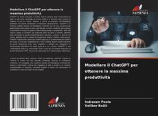 Bookcover of Modellare il ChatGPT per ottenere la massima produttività