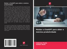 Bookcover of Moldar o ChatGPT para obter a máxima produtividade