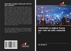 Bookcover of Controllo a logica fuzzy per reti ad alta velocità