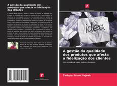 Bookcover of A gestão da qualidade dos produtos que afecta a fidelização dos clientes