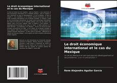 Portada del libro de Le droit économique international et le cas du Mexique