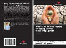 Bookcover of Biotic and abiotic factors affecting in vitro micropropagation