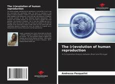 Bookcover of The (r)evolution of human reproduction