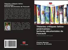 Bookcover of Théories critiques latino-américaines : lectures décoloniales de Foucault