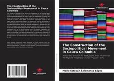 Buchcover von The Construction of the Sociopolitical Movement in Cauca Colombia