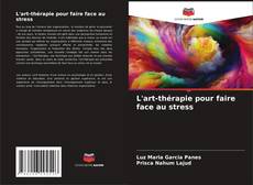 L'art-thérapie pour faire face au stress kitap kapağı