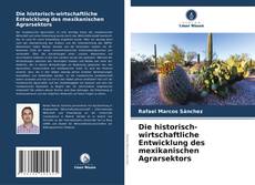 Buchcover von Die historisch-wirtschaftliche Entwicklung des mexikanischen Agrarsektors