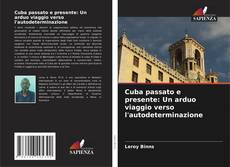Portada del libro de Cuba passato e presente: Un arduo viaggio verso l'autodeterminazione