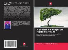 Portada del libro de A questão da integração regional africana