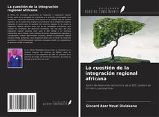 Bookcover of La cuestión de la integración regional africana