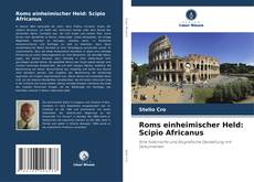 Bookcover of Roms einheimischer Held: Scipio Africanus