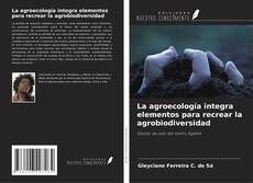 Bookcover of La agroecología integra elementos para recrear la agrobiodiversidad