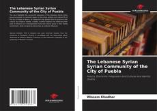 Couverture de The Lebanese Syrian Syrian Community of the City of Puebla