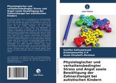 Capa do livro de Physiologischer und verhaltensbedingter Stress und Angst sowie Bewältigung der Zahnarztangst bei autistischen Kindern 