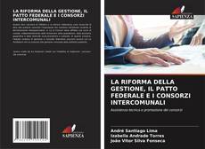 LA RIFORMA DELLA GESTIONE, IL PATTO FEDERALE E I CONSORZI INTERCOMUNALI的封面