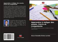 Apprendre à rédiger des essais, j'écris et j'argumente的封面