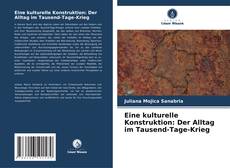 Eine kulturelle Konstruktion: Der Alltag im Tausend-Tage-Krieg kitap kapağı
