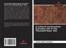 A Cultural Construction: Everyday Life In The Thousand Days' War kitap kapağı