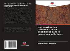 Borítókép a  Une construction culturelle : la vie quotidienne dans la guerre des mille jours - hoz