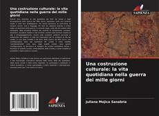 Bookcover of Una costruzione culturale: la vita quotidiana nella guerra dei mille giorni