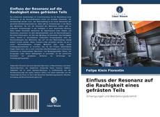Copertina di Einfluss der Resonanz auf die Rauhigkeit eines gefrästen Teils