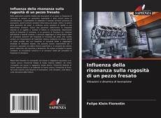 Bookcover of Influenza della risonanza sulla rugosità di un pezzo fresato