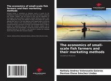 Copertina di The economics of small-scale fish farmers and their marketing methods