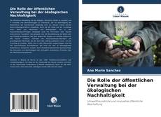 Bookcover of Die Rolle der öffentlichen Verwaltung bei der ökologischen Nachhaltigkeit