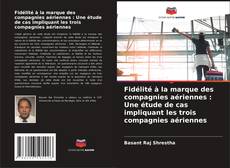 Bookcover of Fidélité à la marque des compagnies aériennes : Une étude de cas impliquant les trois compagnies aériennes