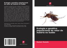 Ecologia e genética populacional do vetor da malária no Sudão kitap kapağı