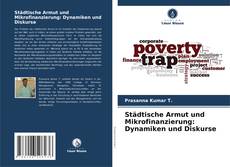 Bookcover of Städtische Armut und Mikrofinanzierung: Dynamiken und Diskurse