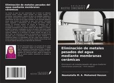 Buchcover von Eliminación de metales pesados del agua mediante membranas cerámicas