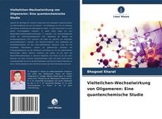 Bookcover of Vielteilchen-Wechselwirkung von Oligomeren: Eine quantenchemische Studie