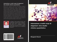 Capa do livro de Interazione a molti corpi di oligomeri: Uno studio chimico quantistico 