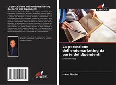 Bookcover of La percezione dell'endomarketing da parte dei dipendenti