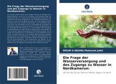 Copertina di Die Frage der Wasserversorgung und des Zugangs zu Wasser in Nordkamerun: