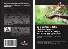 Buchcover von La questione della distribuzione e dell'accesso all'acqua nel nord del Camerun: